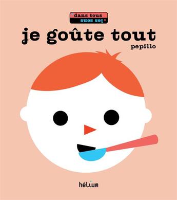 Couverture du livre « Je goute tout - dans tous les sens » de Pepillo aux éditions Helium