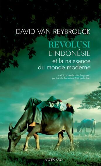 Couverture du livre « Revolusi : l'Indonésie et la naissance du monde moderne » de David Van Reybrouck aux éditions Actes Sud