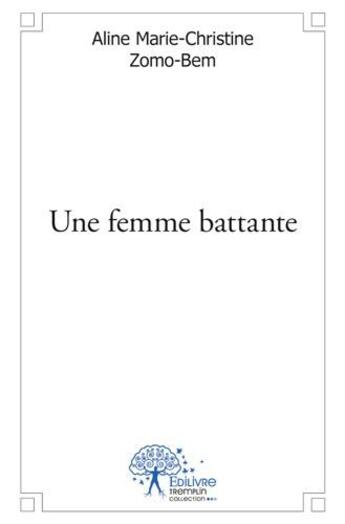 Couverture du livre « Une femme battante » de Aline Marie-Christine Zomo-Bem aux éditions Edilivre