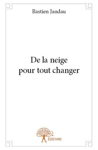 Couverture du livre « De la neige pour tout changer » de Bastien Jandau aux éditions Edilivre