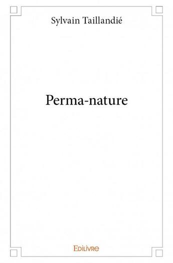 Couverture du livre « Perma-nature » de Sylvain Taillandie aux éditions Edilivre