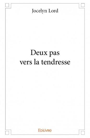 Couverture du livre « Deux pas vers la tendresse » de Jocelyn Lord aux éditions Edilivre