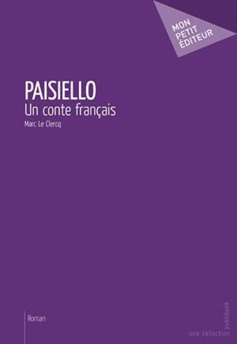 Couverture du livre « Paisiello ; un conte français » de Marc Le Clercq aux éditions Publibook