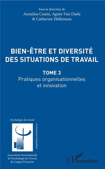 Couverture du livre « Bien être et diversité des situations de travail t.3 ; pratiques organisationnelles et innovation » de  aux éditions L'harmattan