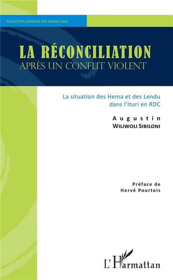 Couverture du livre « La reconciliation après un conflit violent ; la situation des Hema et des Lendu dans l'Ituri en RDC » de Agustin Wiliwoli Sibiloni aux éditions L'harmattan