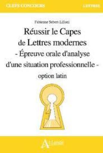 Couverture du livre « Reussir le capes de lettres modernes option latin » de Sebert-Lilloni F. aux éditions Atlande Editions