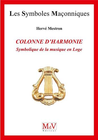 Couverture du livre « Les symboles maçonniques Tome 75 : colonne d'harmonie ; symbolique de la musique en loge » de Herve Mestron aux éditions Maison De Vie