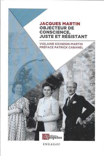 Couverture du livre « Jacques Martin, objecteur de conscience, juste et résistant » de Violaine Kichemin-Martin aux éditions Ampelos