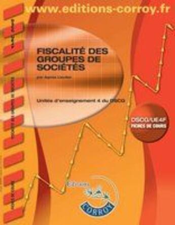 Couverture du livre « Fiscalite des groupes de societes. pochette. unites d'enseignement 4 du dscg. fi » de Agnes Lieutier aux éditions Corroy