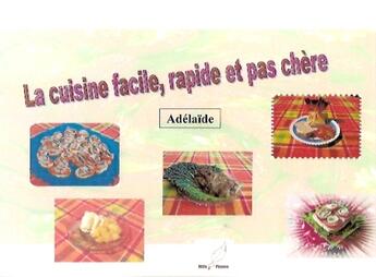 Couverture du livre « La cuisine facile, rapide et pas cher » de Adelaide aux éditions Mille Plumes