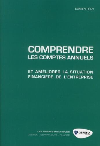 Couverture du livre « Comprendre les comptes annuels et améliorer la situation financière de l'entreprise » de Damien Pean aux éditions Gereso