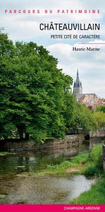 Couverture du livre « Châteauvillain ; petite cité de caractère ; Haute-Marne » de  aux éditions Lieux Dits