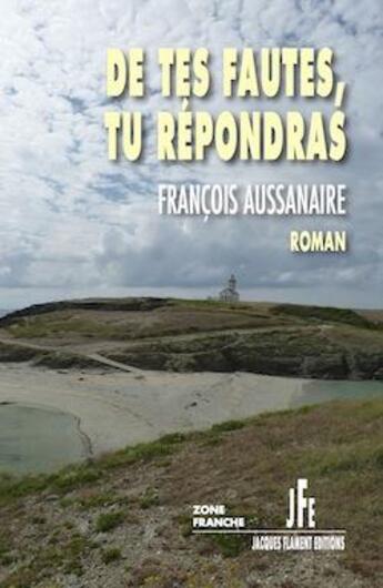 Couverture du livre « De tes fautes tu répondras » de Francois Aussanaire aux éditions Jacques Flament