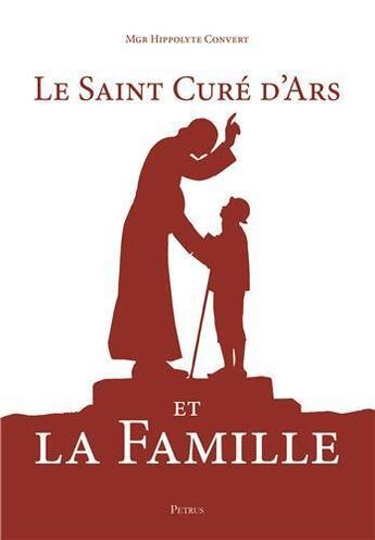 Couverture du livre « Le saint curé d'Ars et la famille » de Hippolyte Convert aux éditions R.a. Image