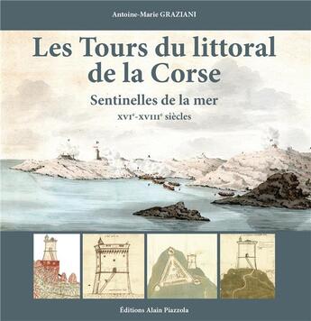 Couverture du livre « Les tours du littoral de la Corse » de Antoine-Marie Graziani aux éditions Alain Piazzola