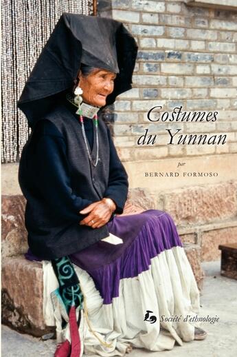 Couverture du livre « Costumes du Yunnan : Identité et symbolique de la parure (Chine) » de Bernard Fformoso aux éditions Societe D'ethnologie