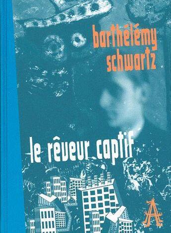 Couverture du livre « Le rêveur captif » de Barthelemy Schwartz aux éditions Apocalypse