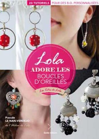 Couverture du livre « Les tutos de Lola : lola adore les boucles d'oreilles » de Pascale Le Nan-Verdejo aux éditions Geste