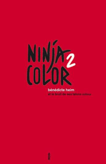 Couverture du livre « Ninja color 2 » de Benedicte Heim aux éditions Et Le Bruit De Ses Talons