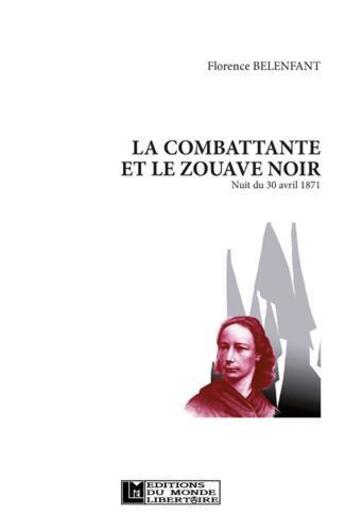 Couverture du livre « La combattante et le zouave noir : nuit du 30 avril 1871 » de Florence Belenfant aux éditions Le Monde Libertaire