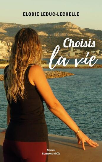 Couverture du livre « Choisis la vie » de Elodie Leduc-Lechelle aux éditions Editions Maia