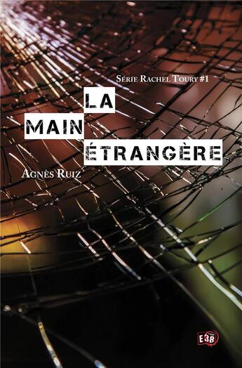 Couverture du livre « Les enquêtes de Rachel Toury t.1 : La main étrangère » de Agnes Ruiz aux éditions Editions Du 38