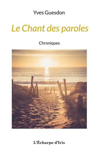 Couverture du livre « Le Chant des paroles » de Yves Guesdon aux éditions L'echarpe D'iris