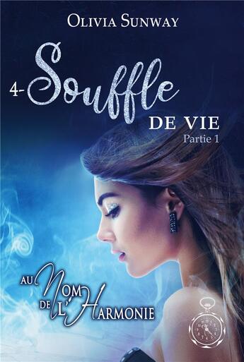 Couverture du livre « Au Nom de l'Harmonie t.4 ; Souffle de Vie Partie 1 » de Olivia Sunway aux éditions Editions Temporelles