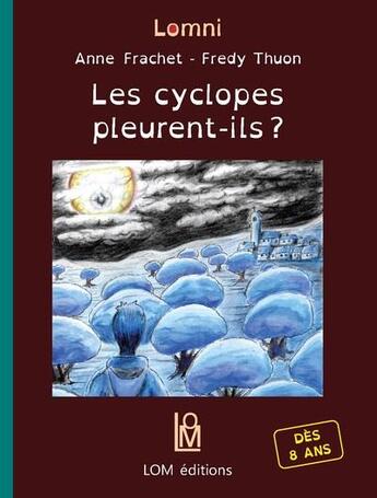 Couverture du livre « Les cyclopes pleurent-ils ? » de Anne Frachet et Fredy Thuon aux éditions Lom Editions