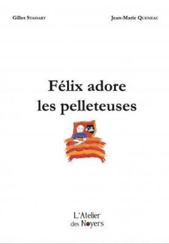 Couverture du livre « Félix adore les pelleteuses » de Gilles Stassart aux éditions Atelier Des Noyers