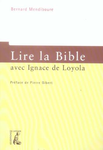 Couverture du livre « Lire la bible avec ignace de loyola » de Mendiboure B aux éditions Editions De L'atelier