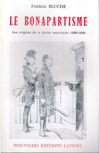 Couverture du livre « Le bonapartisme ; aux origines de la droite autoritaire (1800-1850) » de Frédéric Bluche aux éditions Nel