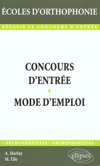 Couverture du livre « Concours d'entree - mode d'emploi » de Harlay/Tile aux éditions Ellipses