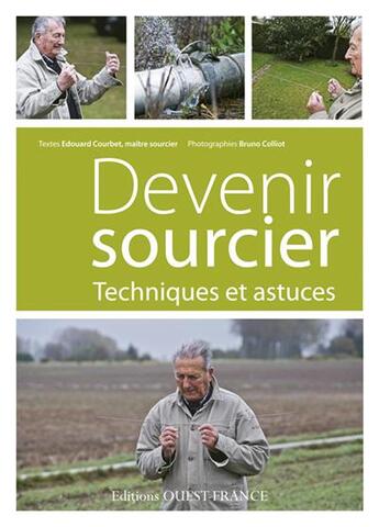 Couverture du livre « Devenir sourcier ; techniques et astuces » de Edouard Courbet et Bruno Colliot aux éditions Ouest France