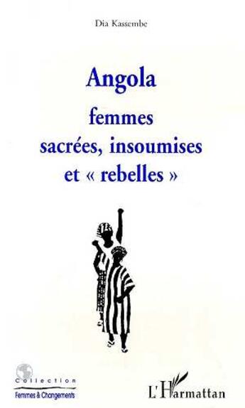 Couverture du livre « ANGOLA : Femmes sacrées, insoumises et rebelles » de Dia Kassembe aux éditions L'harmattan