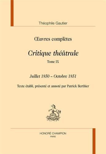 Couverture du livre « Oeuvres complètes ; critique théâtrale t.9 : juillet 1850 - octobre 1851 » de Theophile Gautier aux éditions Honore Champion