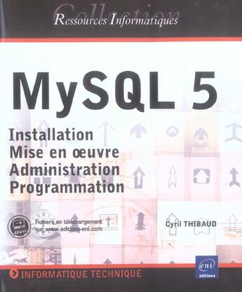 Couverture du livre « Mysql 5 ; installation, mise en oeuvre (linux, windows), administration et programmation » de Cyril Thibaud aux éditions Eni