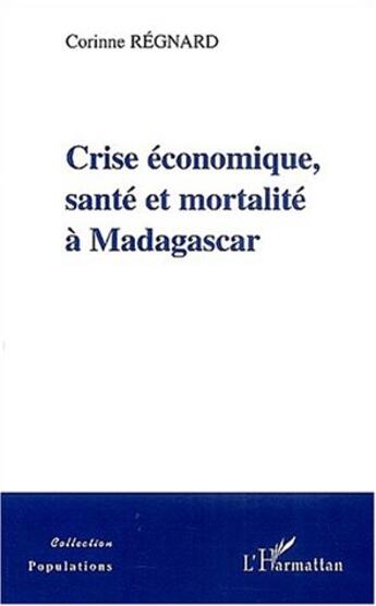 Couverture du livre « CRISE ECONOMIQUE, SANTE ET MORTALITE A MADAGASCAR » de Corinne Regnard aux éditions L'harmattan