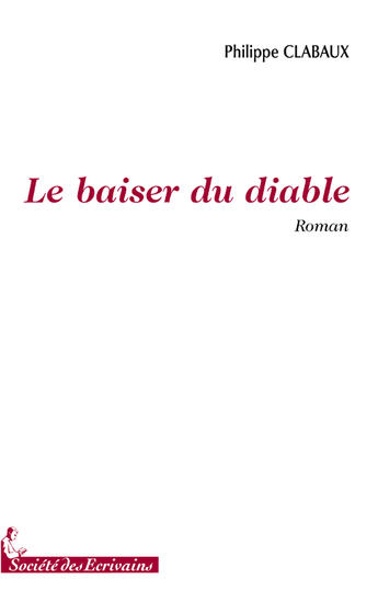 Couverture du livre « Le baiser du diable » de Philippe Clabaux aux éditions Societe Des Ecrivains