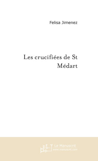 Couverture du livre « Les crucifiées de st médart » de Jimenez-F aux éditions Le Manuscrit