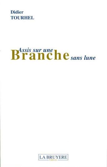 Couverture du livre « Assis sur une branche sans lune » de Didier Tourhel aux éditions La Bruyere