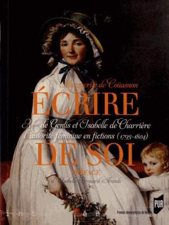 Couverture du livre « Écrire de soi ; Mme de Genlis et Isabelle de Charrière, l'autorité féminine en fictions (1793-1804) » de Marguerite De Couasnon aux éditions Pu De Rennes