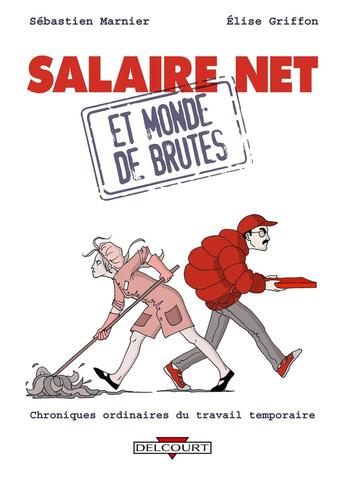 Couverture du livre « Salaire net et monde de brutes ; chroniques ordinaires du travail temporaire » de Sebastien Marnier et Elise Griffon aux éditions Delcourt