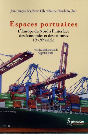 Couverture du livre « Espaces portuaires ; l'Europe du Nord à l'interface des économies et des cultures 19-20e siècle » de  aux éditions Pu Du Septentrion