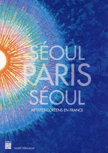 Couverture du livre « Séoul - Paris - Séoul ; artistes coréens en France » de Sous La Direction De aux éditions Paris-musees