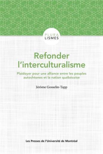 Couverture du livre « Refonder l'interculturalisme : plaidoyer pour une alliance entre les peuples autochtones et la nation québécoise » de Jerome Gosselin-Trapp aux éditions Pu De Montreal