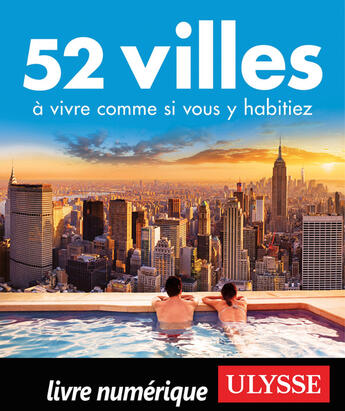 Couverture du livre « 52 villes à vivre comme si vous y habitiez » de  aux éditions Ulysse