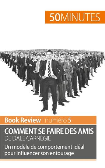 Couverture du livre « Comment se faire des amis de Dale Carnegie ; un modèle de comportement idéal pour influencer son entourage ; analyse de livre » de Stephanie Banderier aux éditions 50minutes.fr