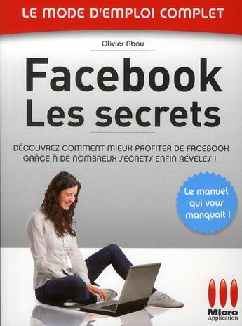 Couverture du livre « Facebook ; les secrets » de Olivier Abou aux éditions Micro Application