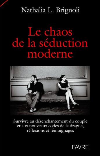 Couverture du livre « Le chaos de la séduction moderne ; survivre au désenchantement du couple et aux nouveaux codes de la drague, réflexions et témoignages » de Nathalia L. Brignoli aux éditions Favre